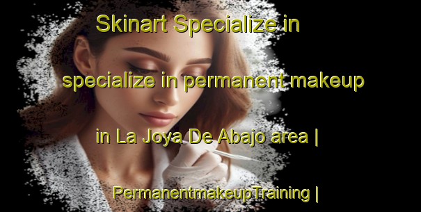 Skinart Specialize in specialize in permanent makeup in La Joya De Abajo area | PermanentmakeupTraining | PermanentmakeupClasses | SkinartTraining-Mexico